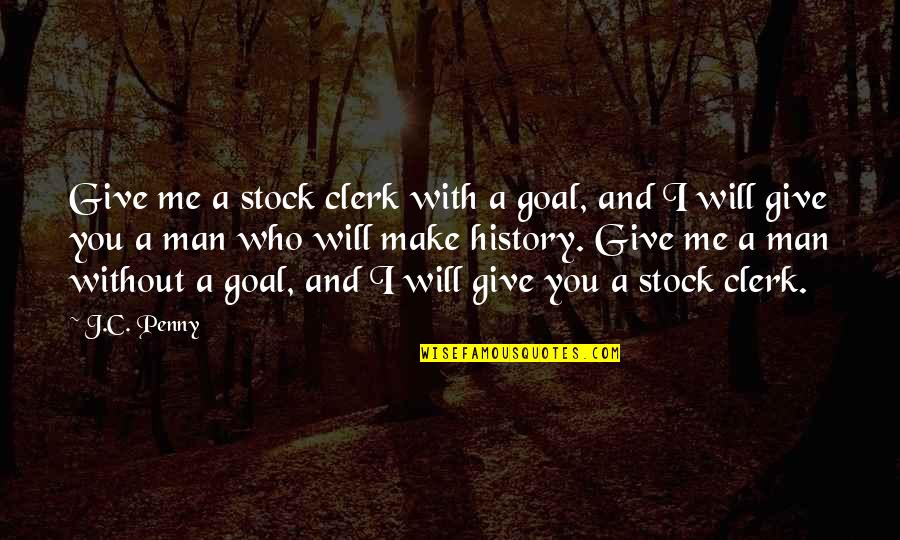 J C Penny Stock Quotes By J.C. Penny: Give me a stock clerk with a goal, J C Penny Stock Quotes By J.C. Penny: Give me a stock clerk with a goal,
