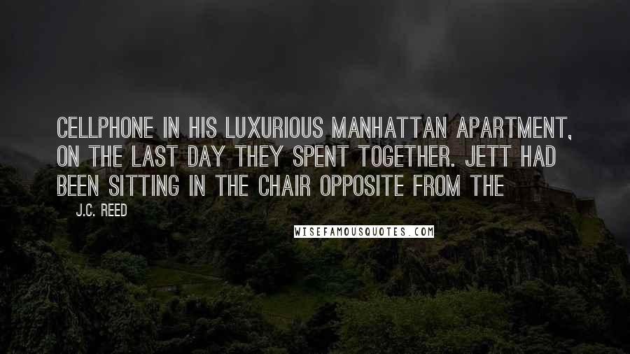 J.C. Reed quotes: Cellphone in his luxurious Manhattan apartment, on the last day they spent together. Jett had been sitting in the chair opposite from the