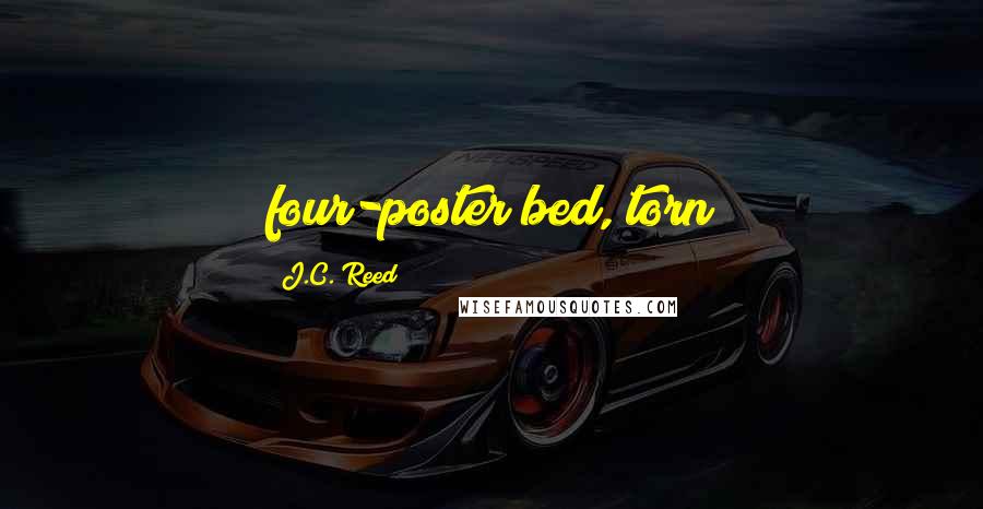 J.C. Reed quotes: four-poster bed, torn