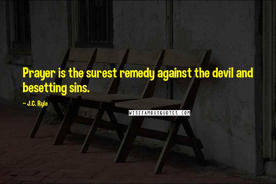 J.C. Ryle quotes: Prayer is the surest remedy against the devil and besetting sins.