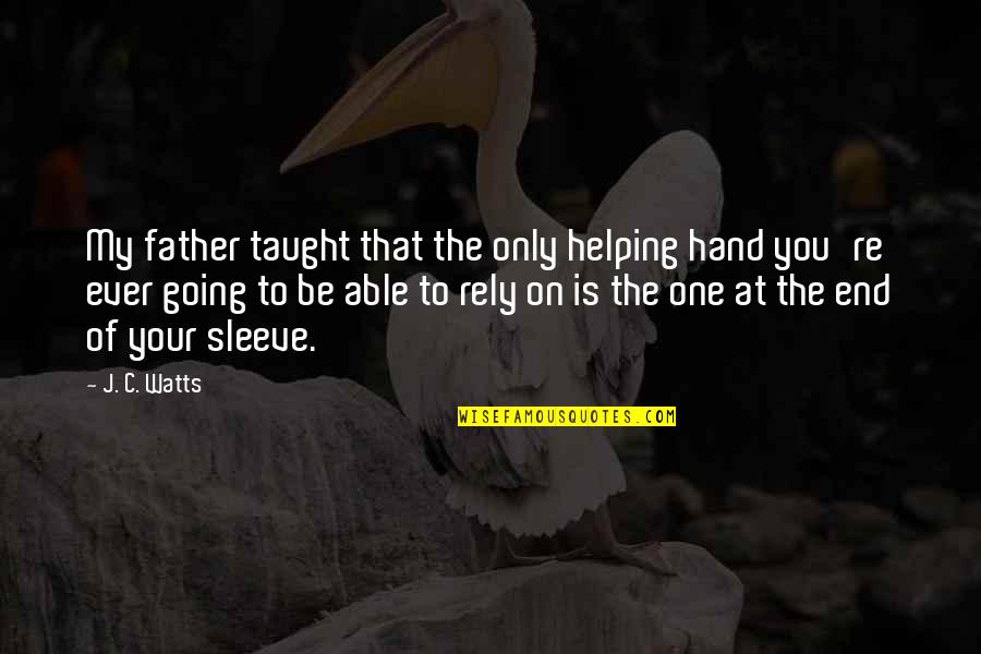 J C Watts Quotes By J. C. Watts: My father taught that the only helping hand