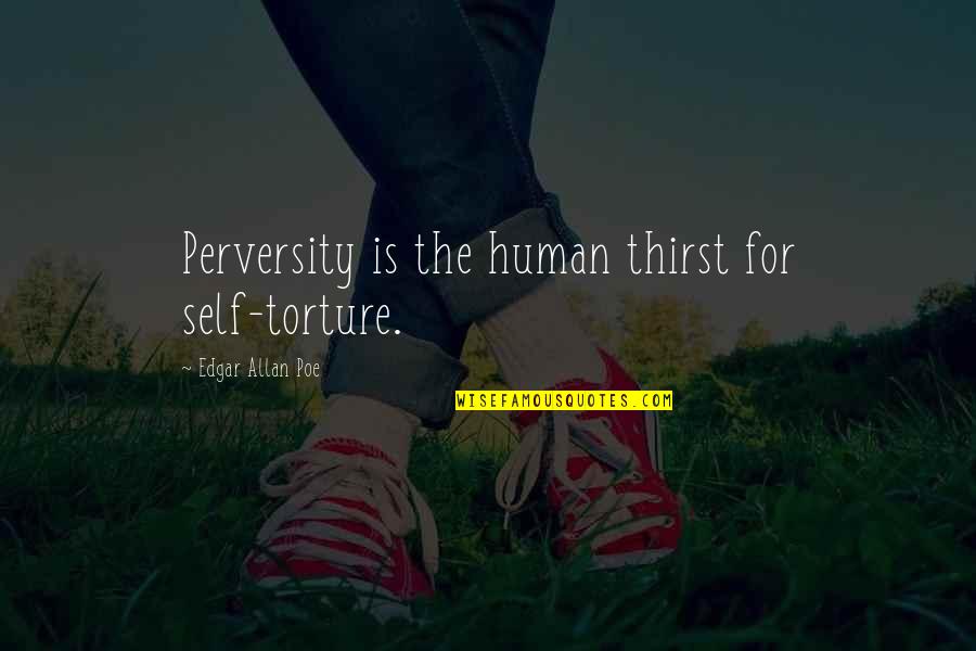 J C4 Abvakasutra Quotes By Edgar Allan Poe: Perversity is the human thirst for self-torture. J C4 Abvakasutra Quotes By Edgar Allan Poe: Perversity is the human thirst for self-torture.
