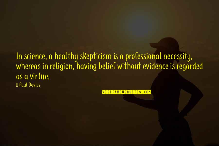 J C4 Abvakasutra Quotes By Paul Davies: In science, a healthy skepticism is a professional J C4 Abvakasutra Quotes By Paul Davies: In science, a healthy skepticism is a professional