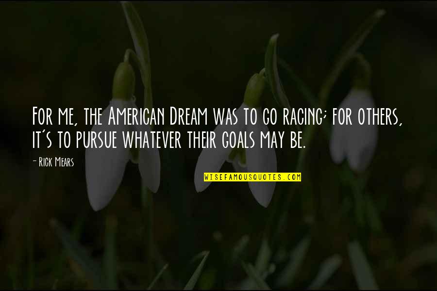 J Carter Marketing Quotes By Rick Mears: For me, the American Dream was to go