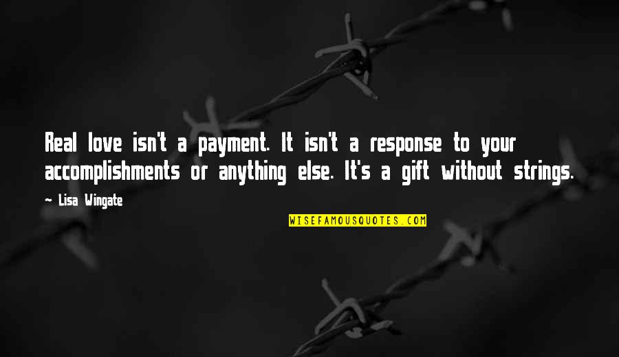 J Charest Quotes By Lisa Wingate: Real love isn't a payment. It isn't a