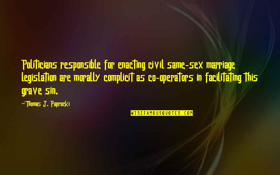 J.co Quotes By Thomas J. Paprocki: Politicians responsible for enacting civil same-sex marriage legislation