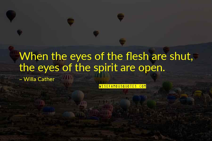 J Cole Best Twitter Quotes By Willa Cather: When the eyes of the flesh are shut,