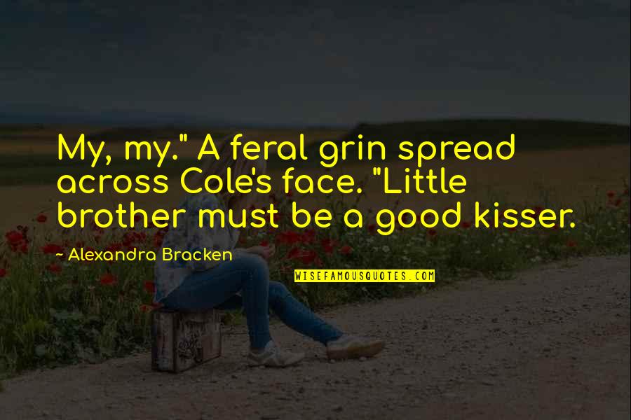 J Cole Brother Quotes By Alexandra Bracken: My, my." A feral grin spread across Cole's