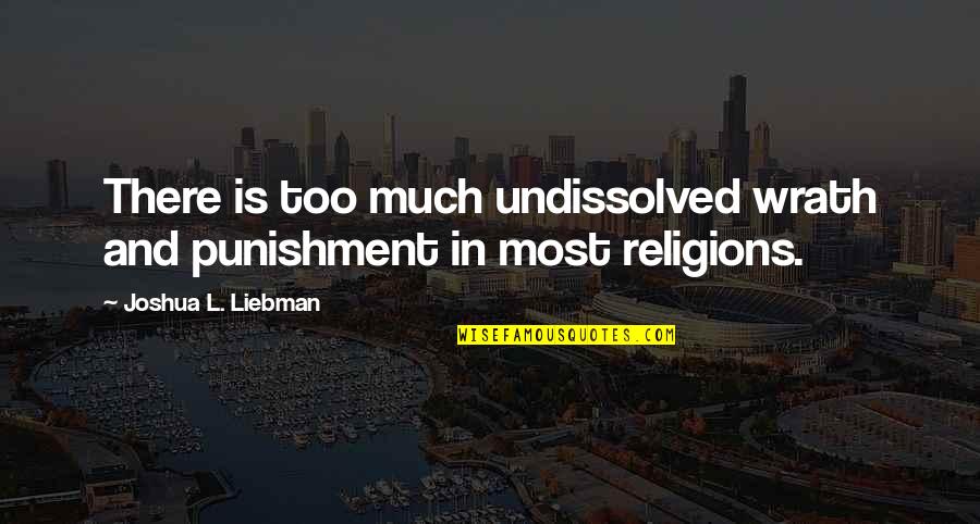 J Cole Deepest Quotes By Joshua L. Liebman: There is too much undissolved wrath and punishment J Cole Deepest Quotes By Joshua L. Liebman: There is too much undissolved wrath and punishment