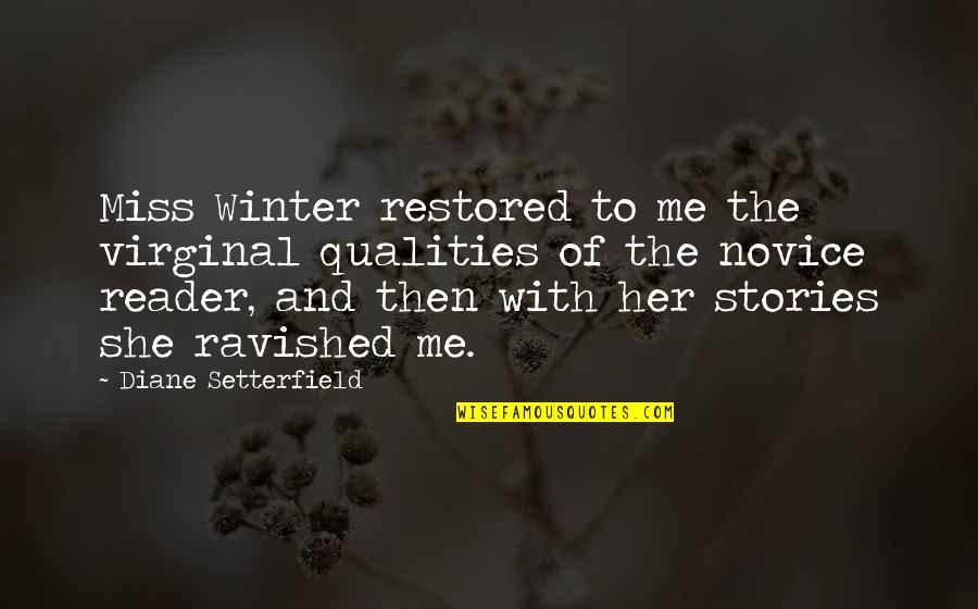 J Cole Hold It Down Quotes By Diane Setterfield: Miss Winter restored to me the virginal qualities