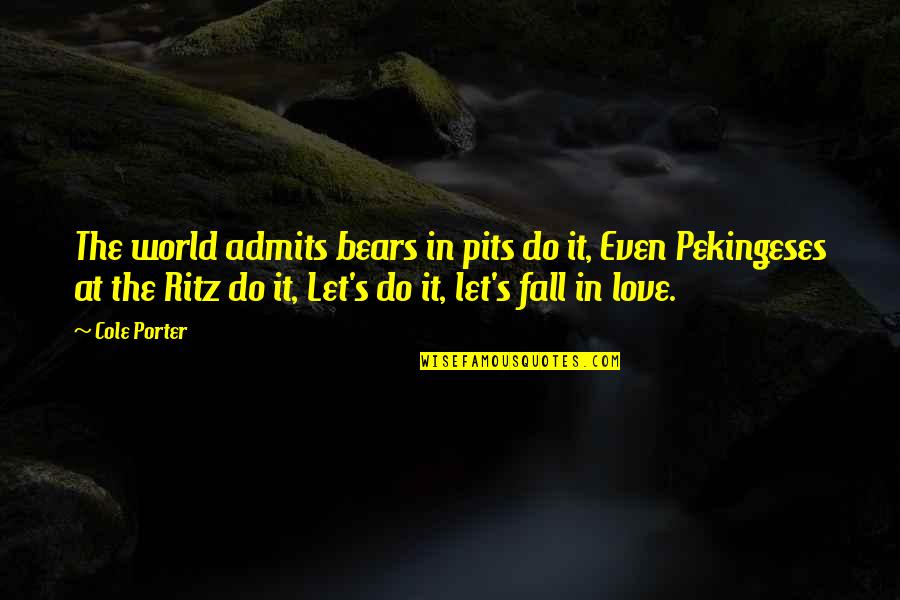 J Cole Love Quotes By Cole Porter: The world admits bears in pits do it,