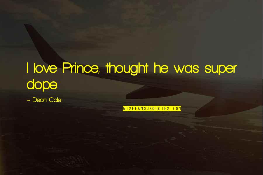 J Cole Love Quotes By Deon Cole: I love Prince, thought he was super dope.
