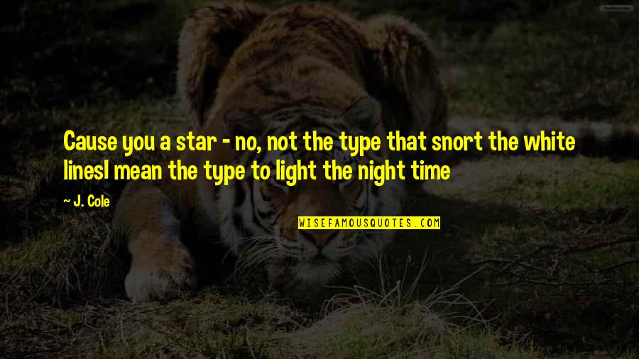 J Cole Love Quotes By J. Cole: Cause you a star - no, not the