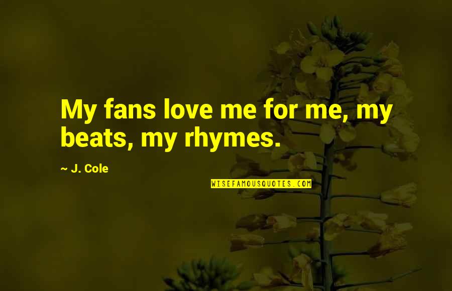 J Cole Love Quotes By J. Cole: My fans love me for me, my beats,