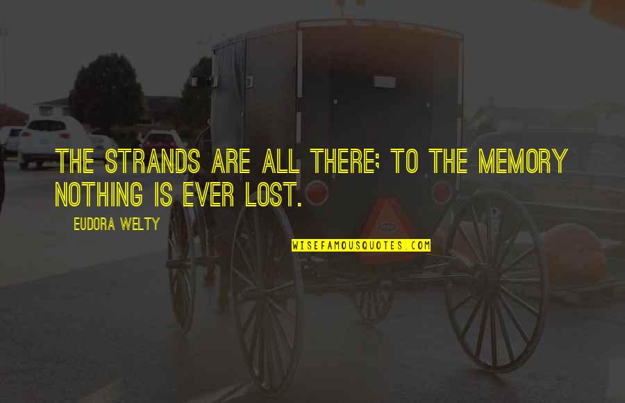 J Cole Mixtape Quotes By Eudora Welty: The strands are all there; to the memory