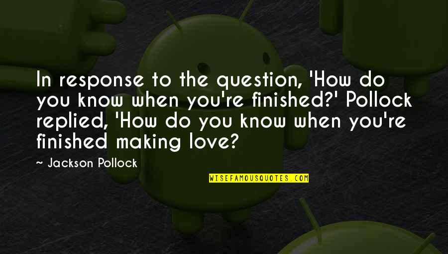 J Cole Sad Love Quotes By Jackson Pollock: In response to the question, 'How do you