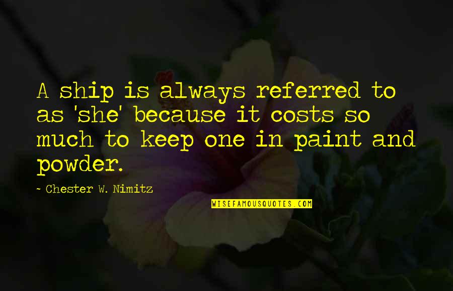 J Cole Truly Yours Quotes By Chester W. Nimitz: A ship is always referred to as 'she' J Cole Truly Yours Quotes By Chester W. Nimitz: A ship is always referred to as 'she'