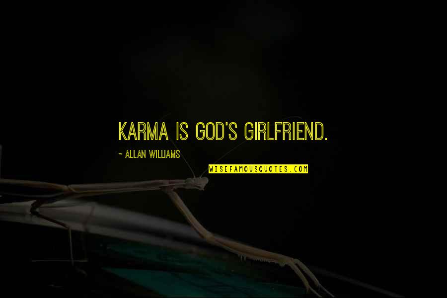 J Cole Wise Quotes By Allan Williams: Karma is God's girlfriend. J Cole Wise Quotes By Allan Williams: Karma is God's girlfriend.