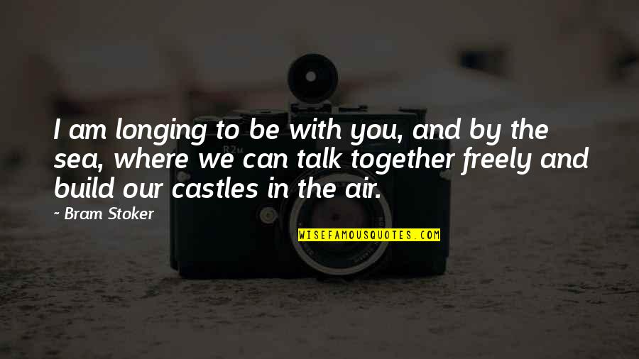 J Cole Wise Quotes By Bram Stoker: I am longing to be with you, and J Cole Wise Quotes By Bram Stoker: I am longing to be with you, and