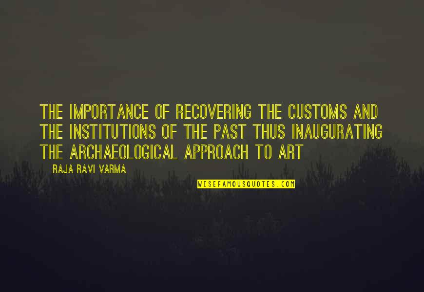 J Cole Wise Quotes By Raja Ravi Varma: The importance of recovering the customs and the J Cole Wise Quotes By Raja Ravi Varma: The importance of recovering the customs and the