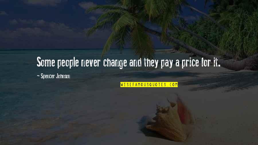 J Cole Wise Quotes By Spencer Johnson: Some people never change and they pay a J Cole Wise Quotes By Spencer Johnson: Some people never change and they pay a