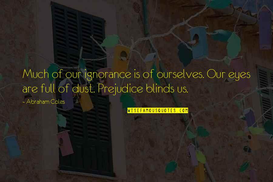 J Coles Quotes By Abraham Coles: Much of our ignorance is of ourselves. Our