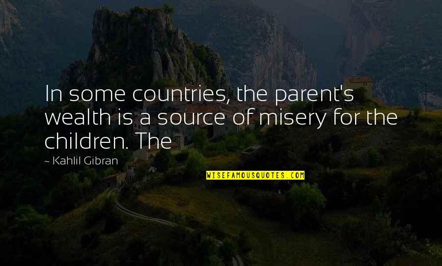 J Coles Quotes By Kahlil Gibran: In some countries, the parent's wealth is a