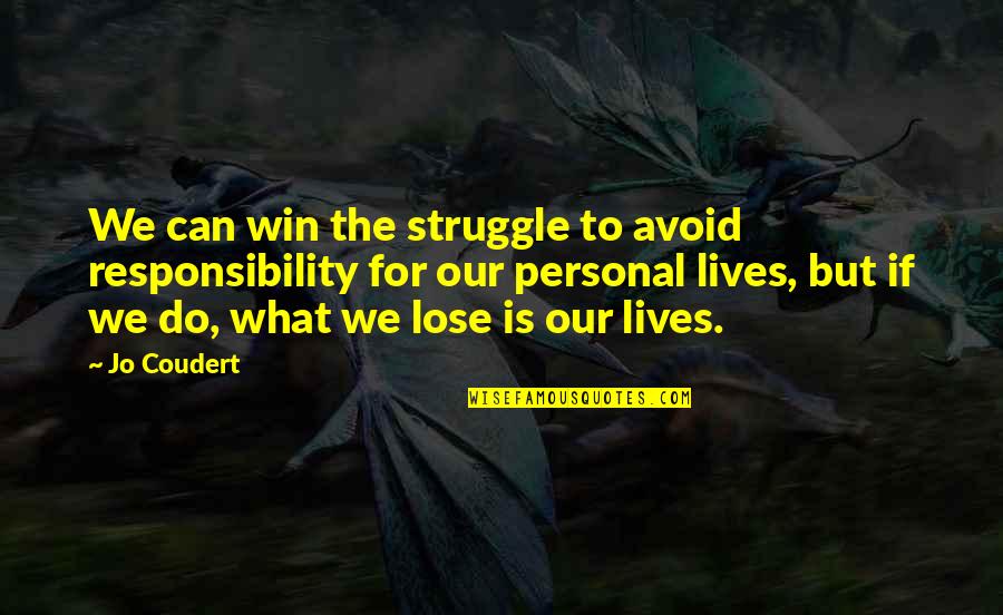 J Coudert Quotes By Jo Coudert: We can win the struggle to avoid responsibility