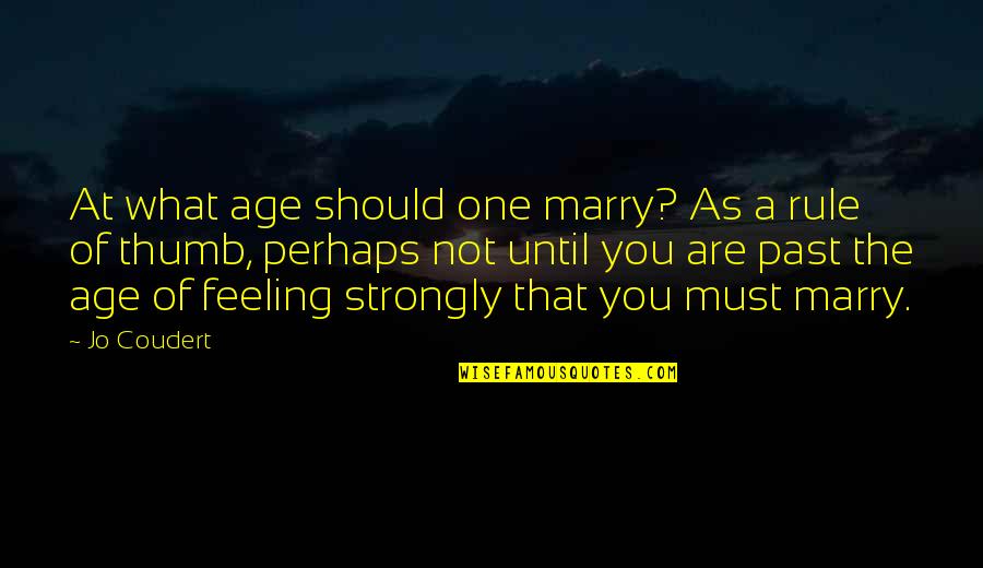 J Coudert Quotes By Jo Coudert: At what age should one marry? As a