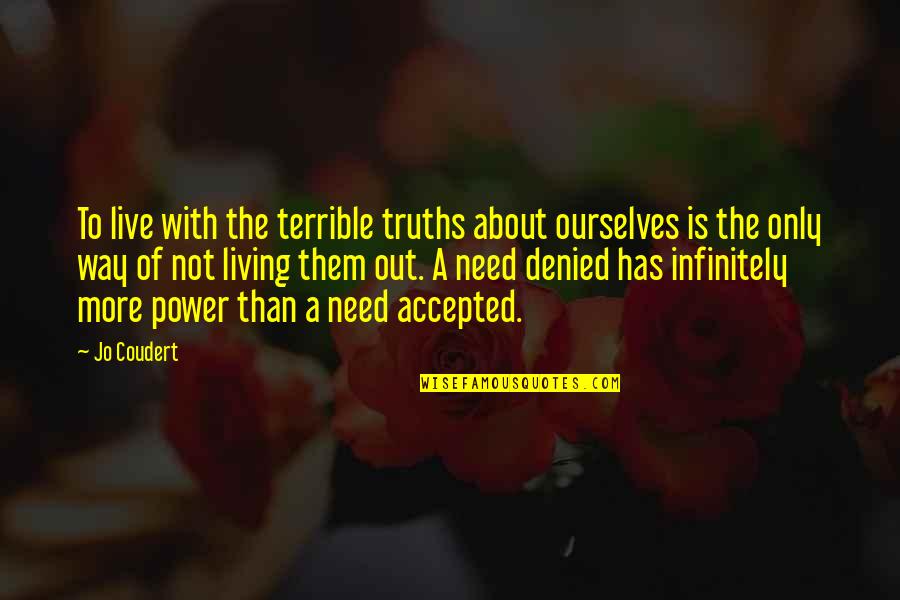 J Coudert Quotes By Jo Coudert: To live with the terrible truths about ourselves