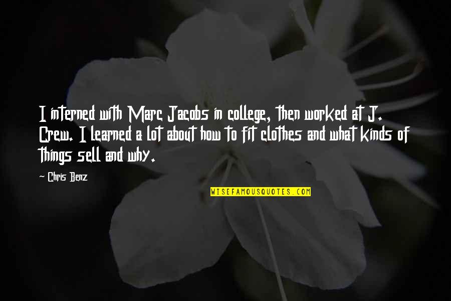 J Crew Quotes By Chris Benz: I interned with Marc Jacobs in college, then J Crew Quotes By Chris Benz: I interned with Marc Jacobs in college, then