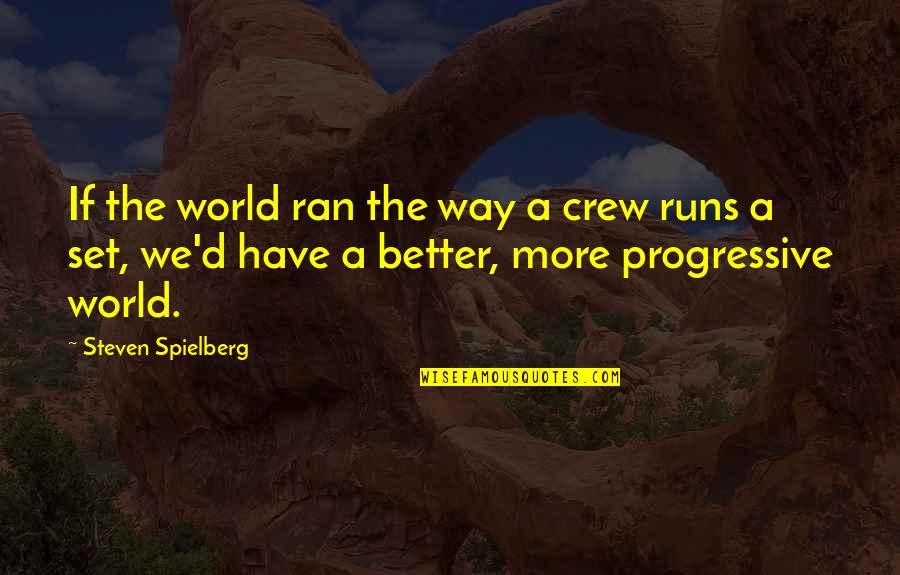 J Crew Quotes By Steven Spielberg: If the world ran the way a crew
