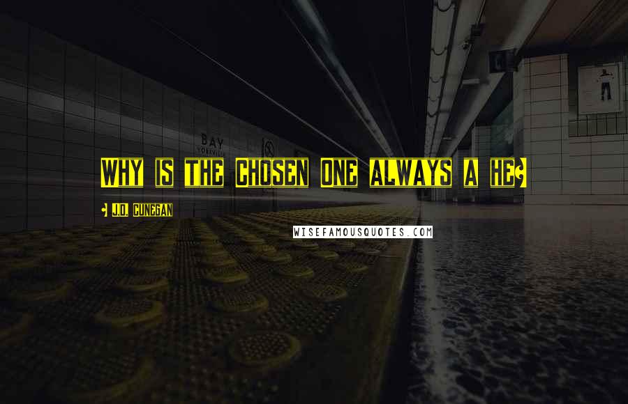 J.D. Cunegan quotes: Why is the Chosen One always a he?