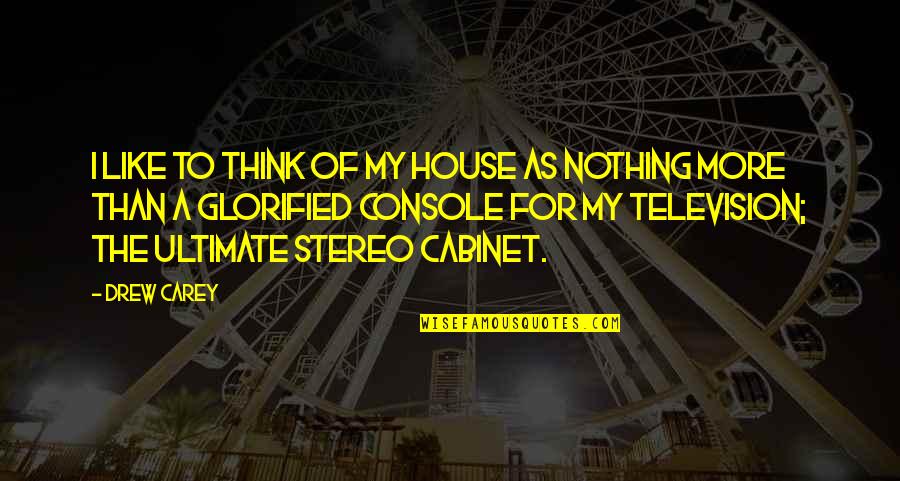 J D Drew Quotes By Drew Carey: I like to think of my house as