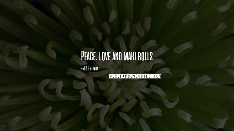 J.D. Estrada quotes: Peace, love and maki rolls