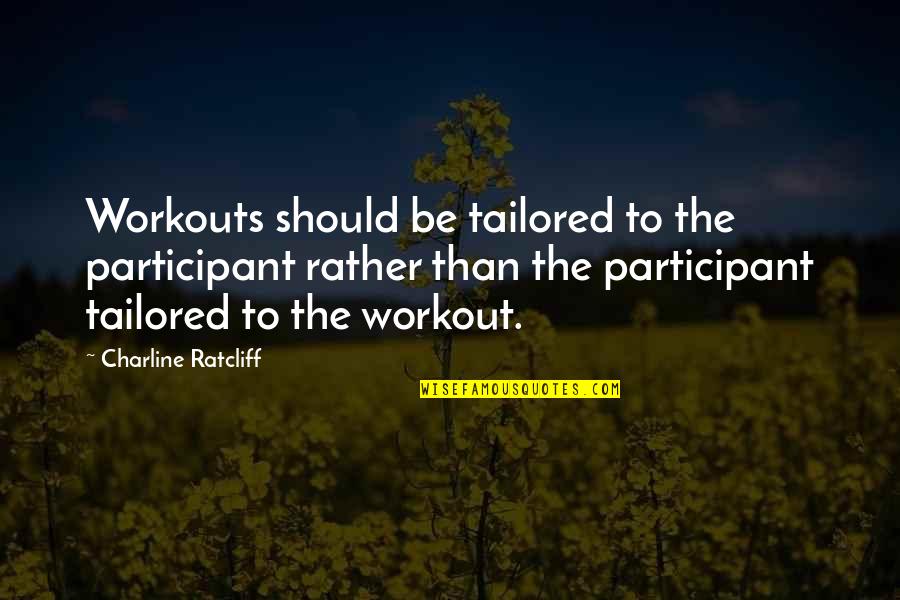 J D Ratcliff Quotes By Charline Ratcliff: Workouts should be tailored to the participant rather J D Ratcliff Quotes By Charline Ratcliff: Workouts should be tailored to the participant rather