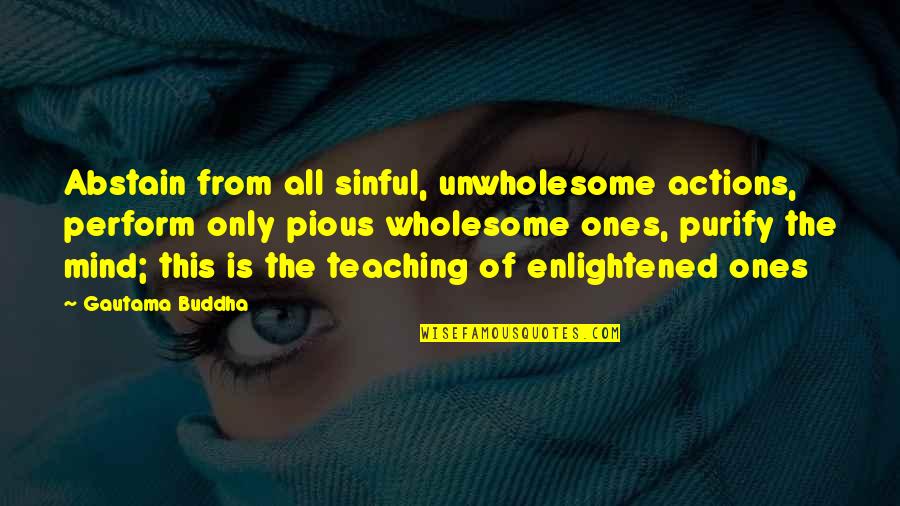 J D Ratcliff Quotes By Gautama Buddha: Abstain from all sinful, unwholesome actions, perform only J D Ratcliff Quotes By Gautama Buddha: Abstain from all sinful, unwholesome actions, perform only