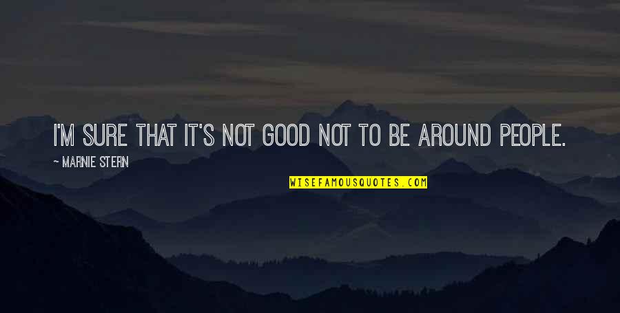 J D Ratcliff Quotes By Marnie Stern: I'm sure that it's not good not to J D Ratcliff Quotes By Marnie Stern: I'm sure that it's not good not to