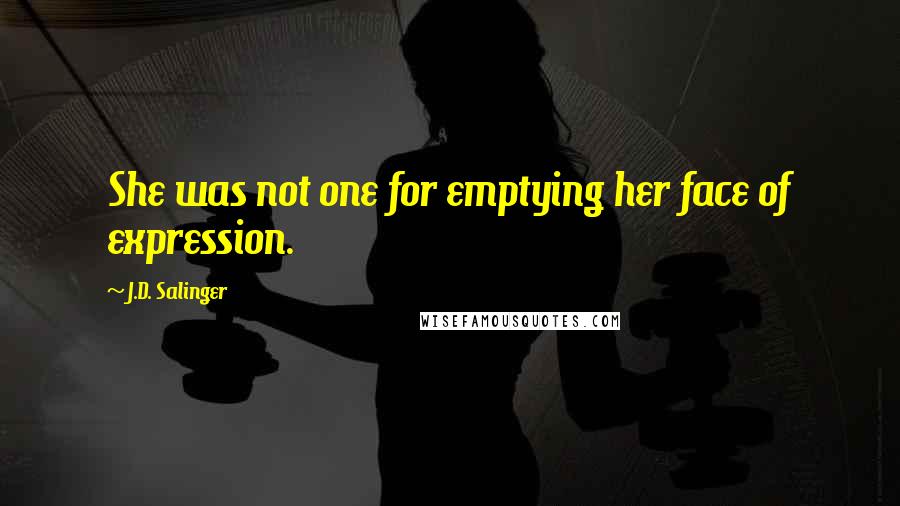 J.D. Salinger quotes: She was not one for emptying her face of expression.