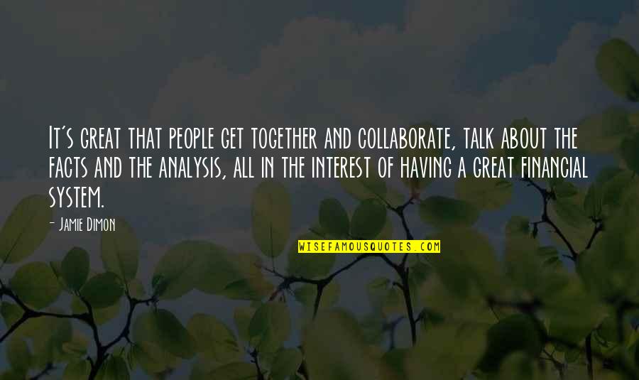 J Dimon Quotes By Jamie Dimon: It's great that people get together and collaborate,