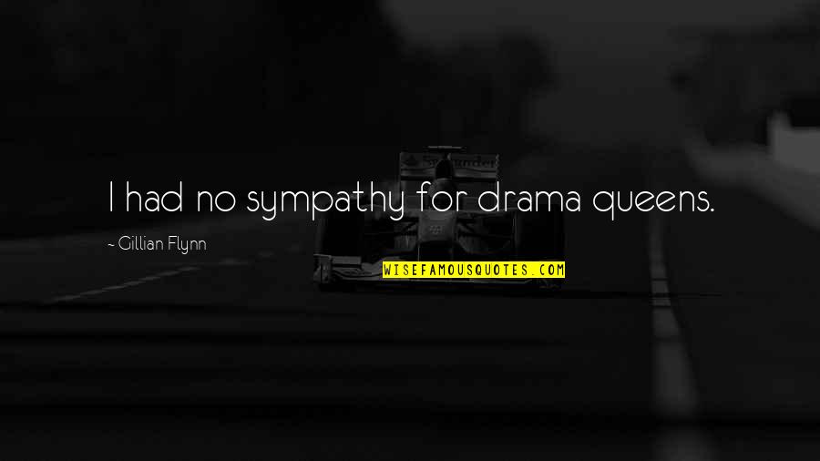 J Drama Quotes By Gillian Flynn: I had no sympathy for drama queens.