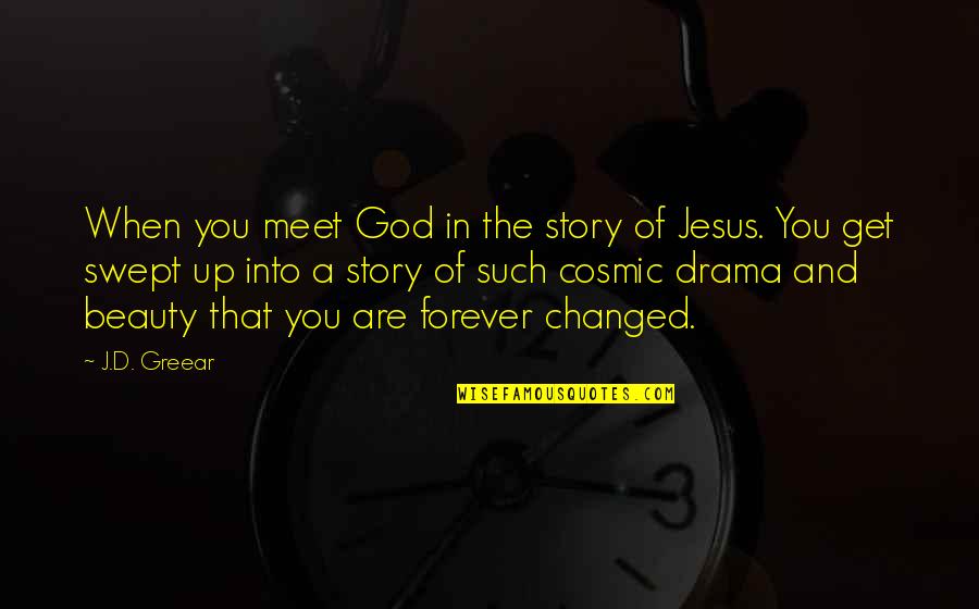J Drama Quotes By J.D. Greear: When you meet God in the story of