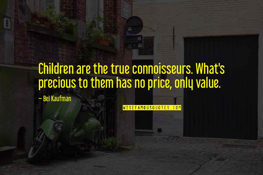 J Drov Hmoty Quotes By Bel Kaufman: Children are the true connoisseurs. What's precious to