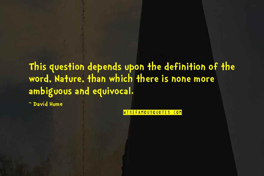 J Drov Hmoty Quotes By David Hume: This question depends upon the definition of the