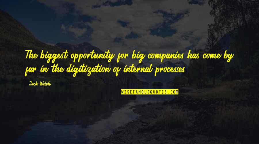 J E Companies Quotes By Jack Welch: The biggest opportunity for big companies has come