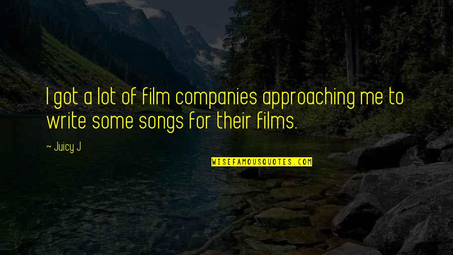 J E Companies Quotes By Juicy J: I got a lot of film companies approaching