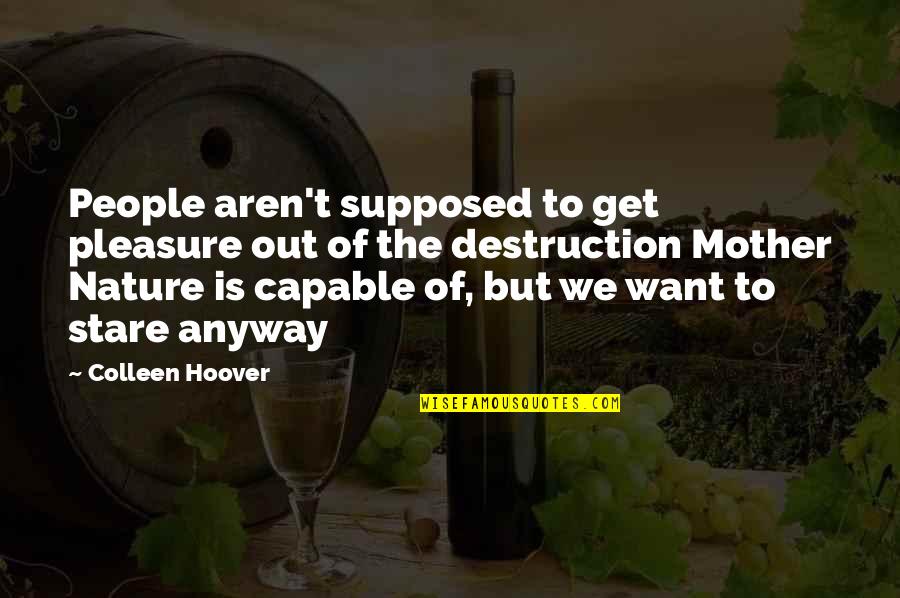 J E Hoover Quotes By Colleen Hoover: People aren't supposed to get pleasure out of