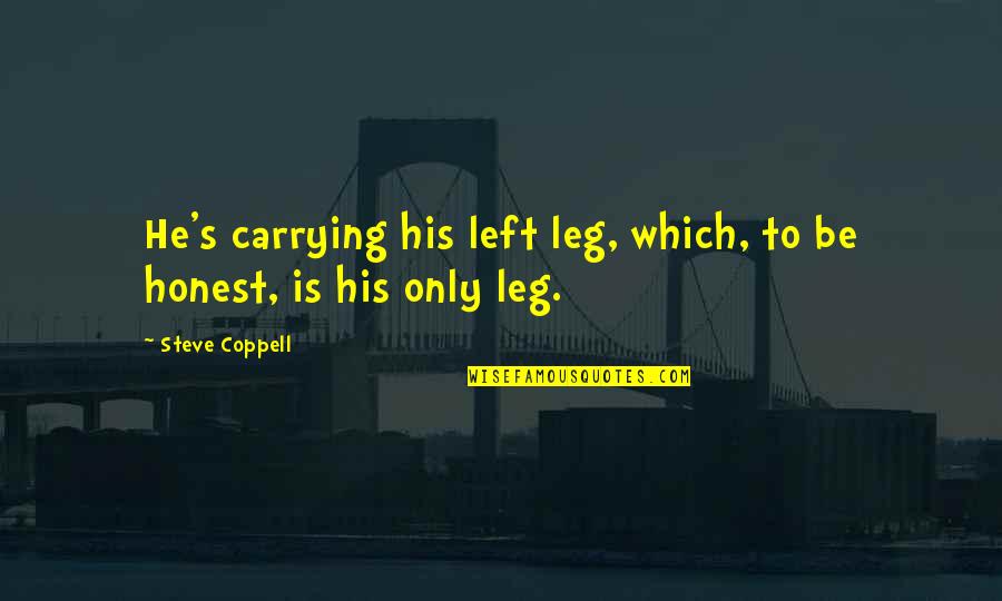 J E Keever Quotes By Steve Coppell: He's carrying his left leg, which, to be