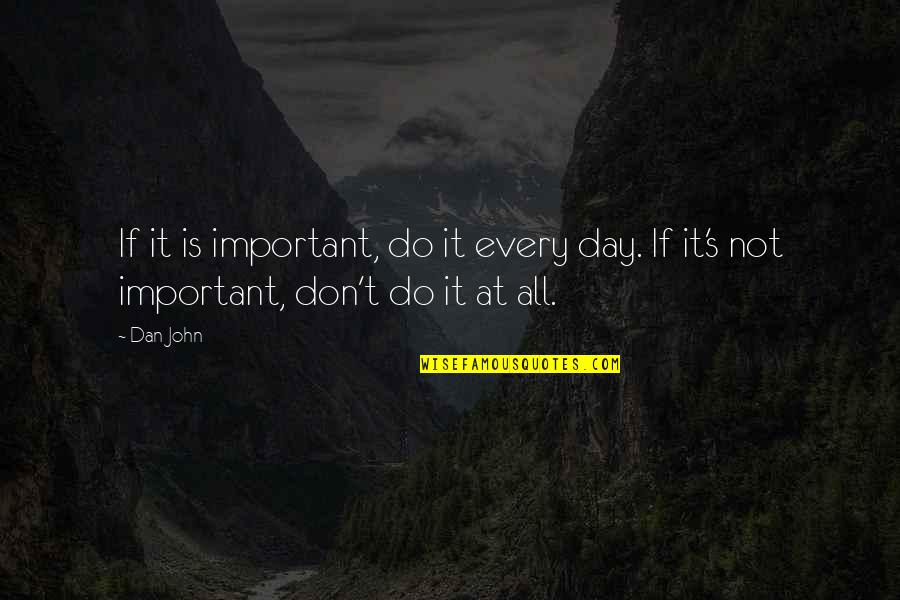 J E S U S Quotes By Dan John: If it is important, do it every day.