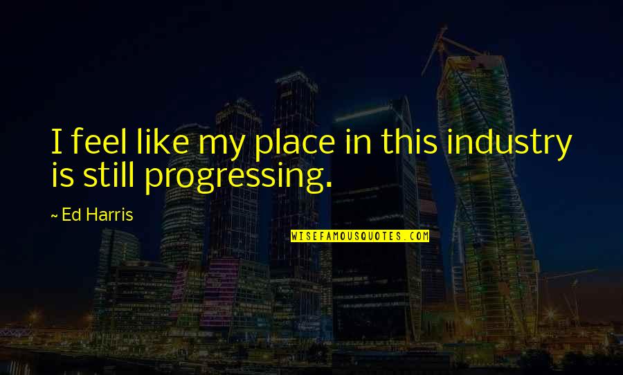 J E S Us Dollars To Indian Rupees Quotes By Ed Harris: I feel like my place in this industry